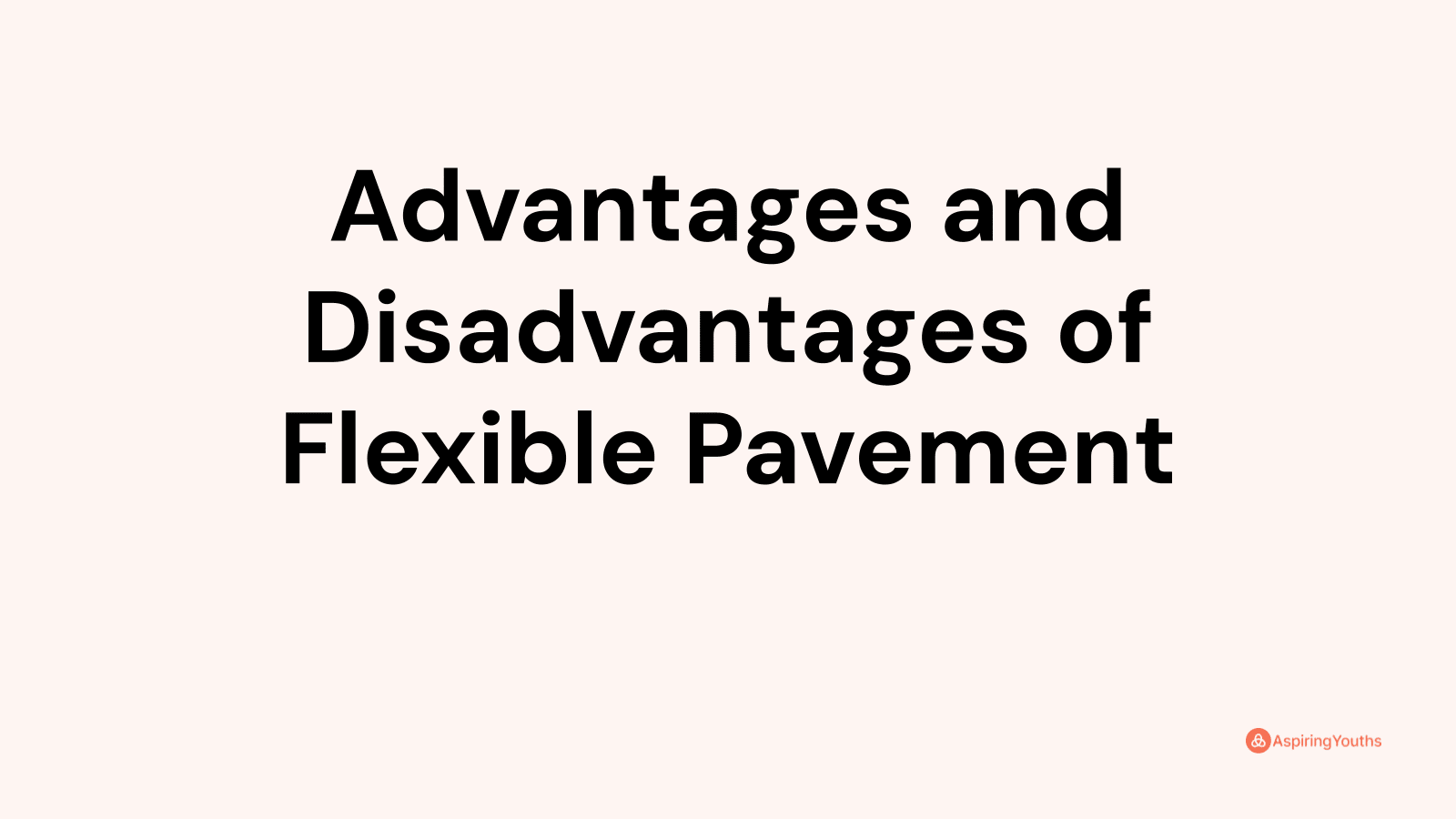 Advantages and disadvantages of Flexible Pavement