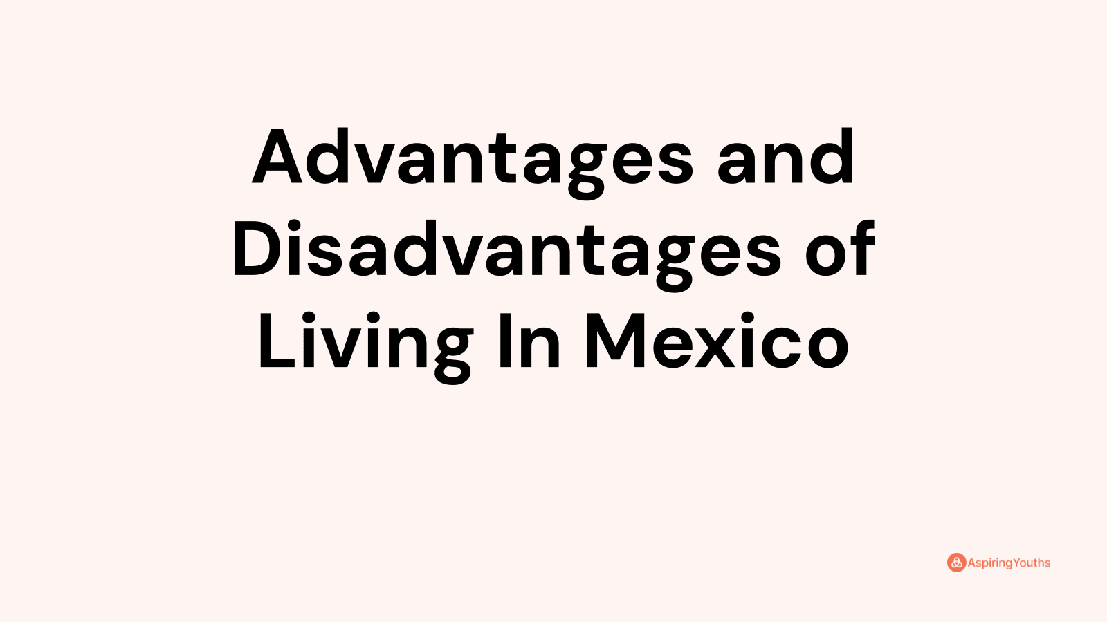 Advantages and disadvantages of Living In Mexico
