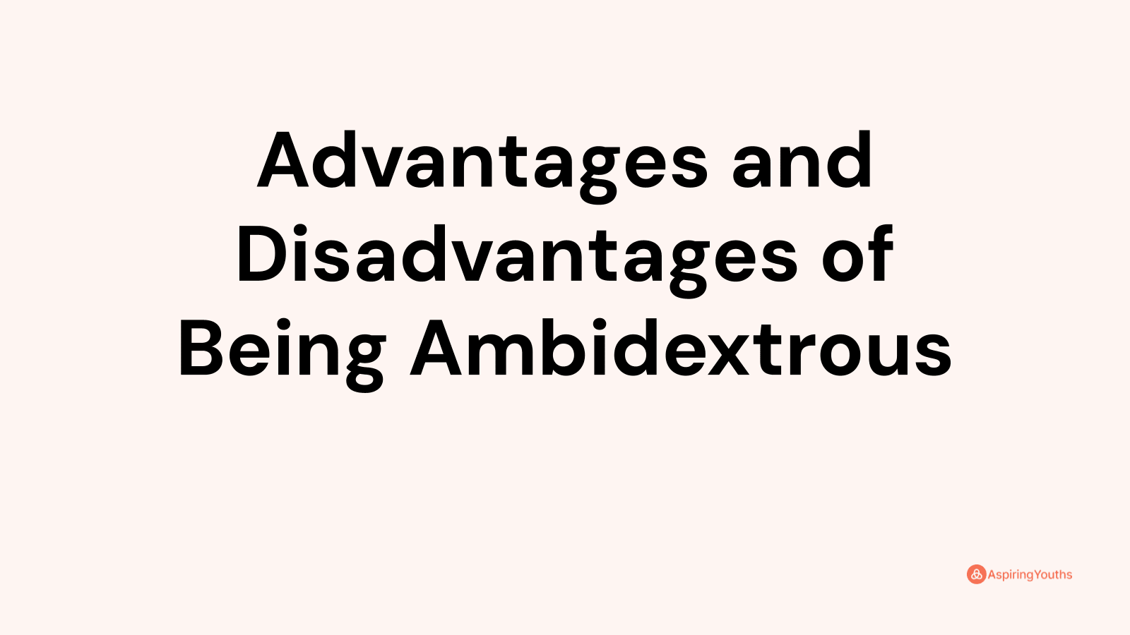 Advantages and disadvantages of Being Ambidextrous