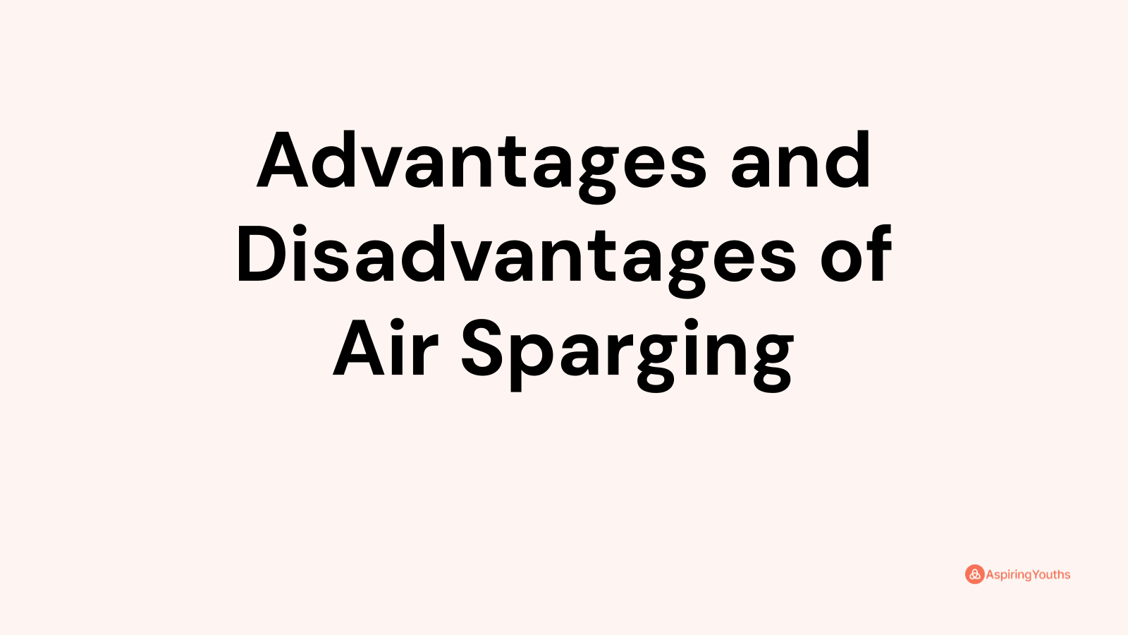 Advantages and disadvantages of Air Sparging