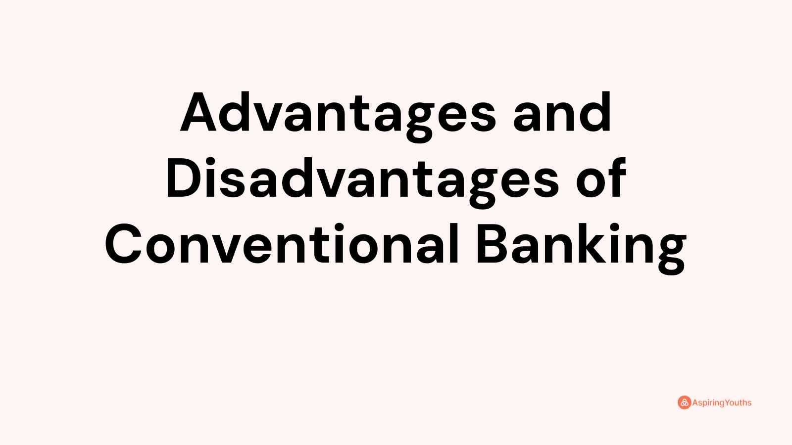Advantages and disadvantages of Conventional Banking