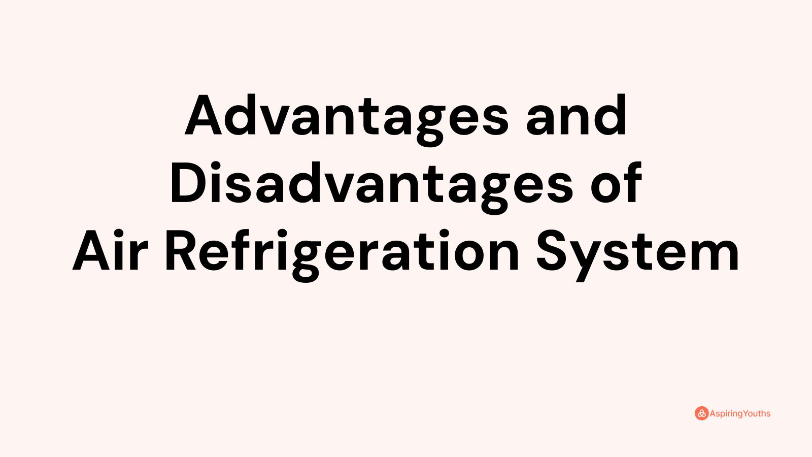 Advantages and disadvantages of Air Refrigeration System