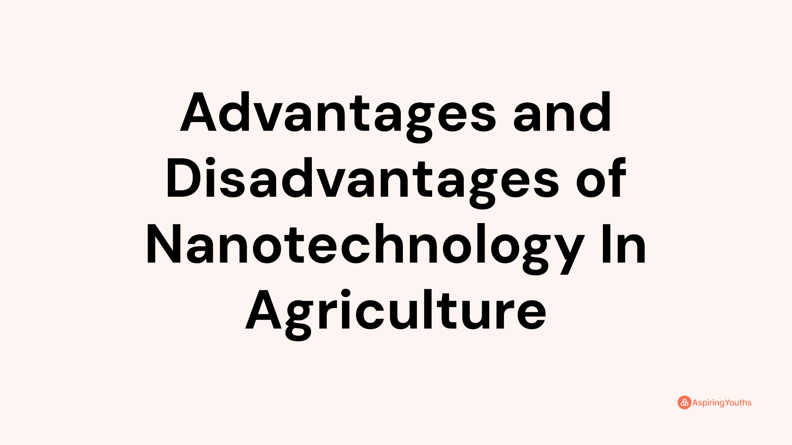 Advantages and disadvantages of Nanotechnology In Agriculture