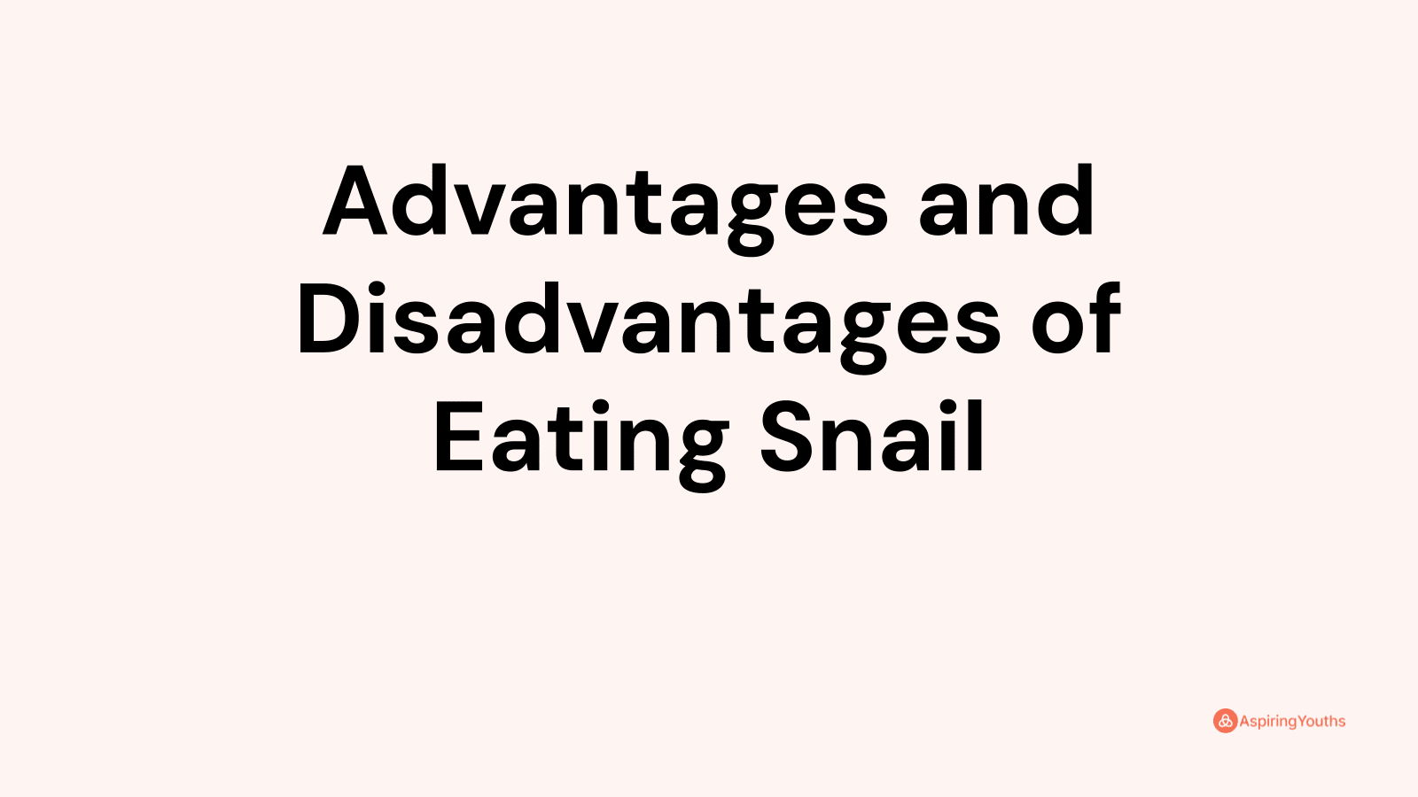 Advantages and disadvantages of Eating Snail
