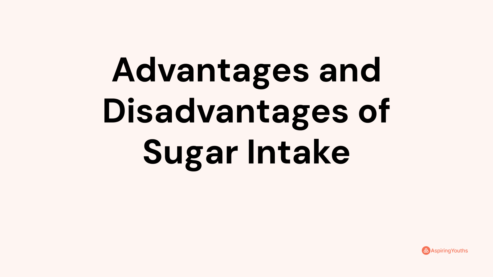 Advantages and disadvantages of Sugar Intake