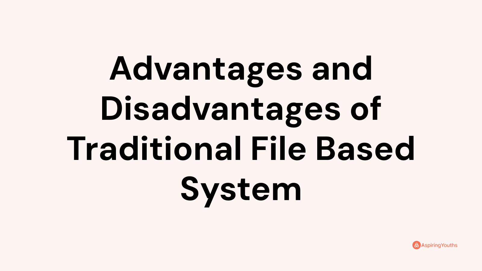 advantages-and-disadvantages-of-traditional-file-based-system