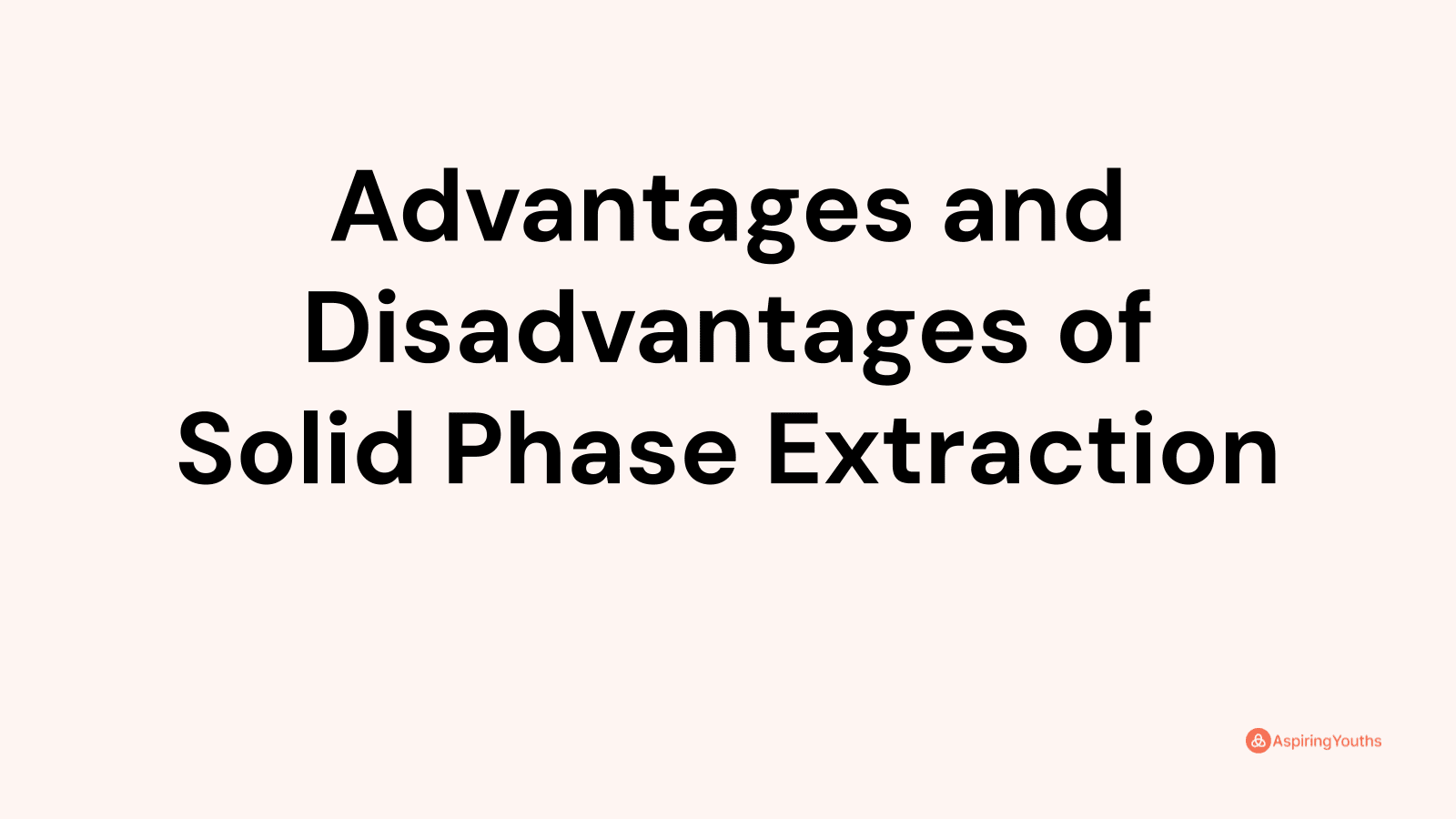 Advantages and disadvantages of Solid Phase Extraction