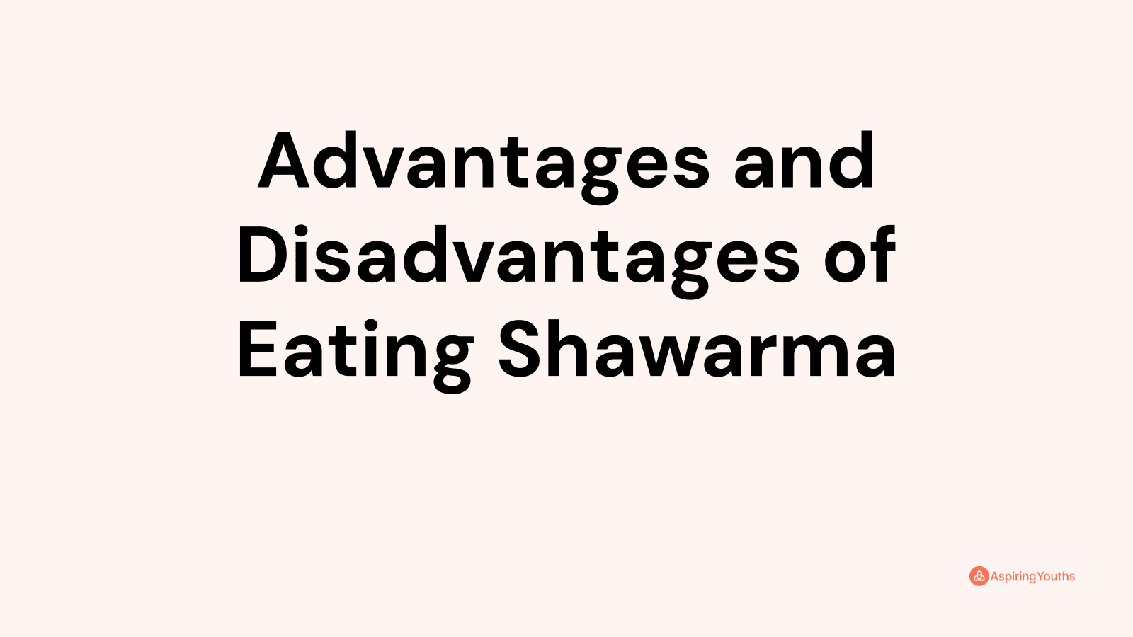Advantages and disadvantages of Eating Shawarma
