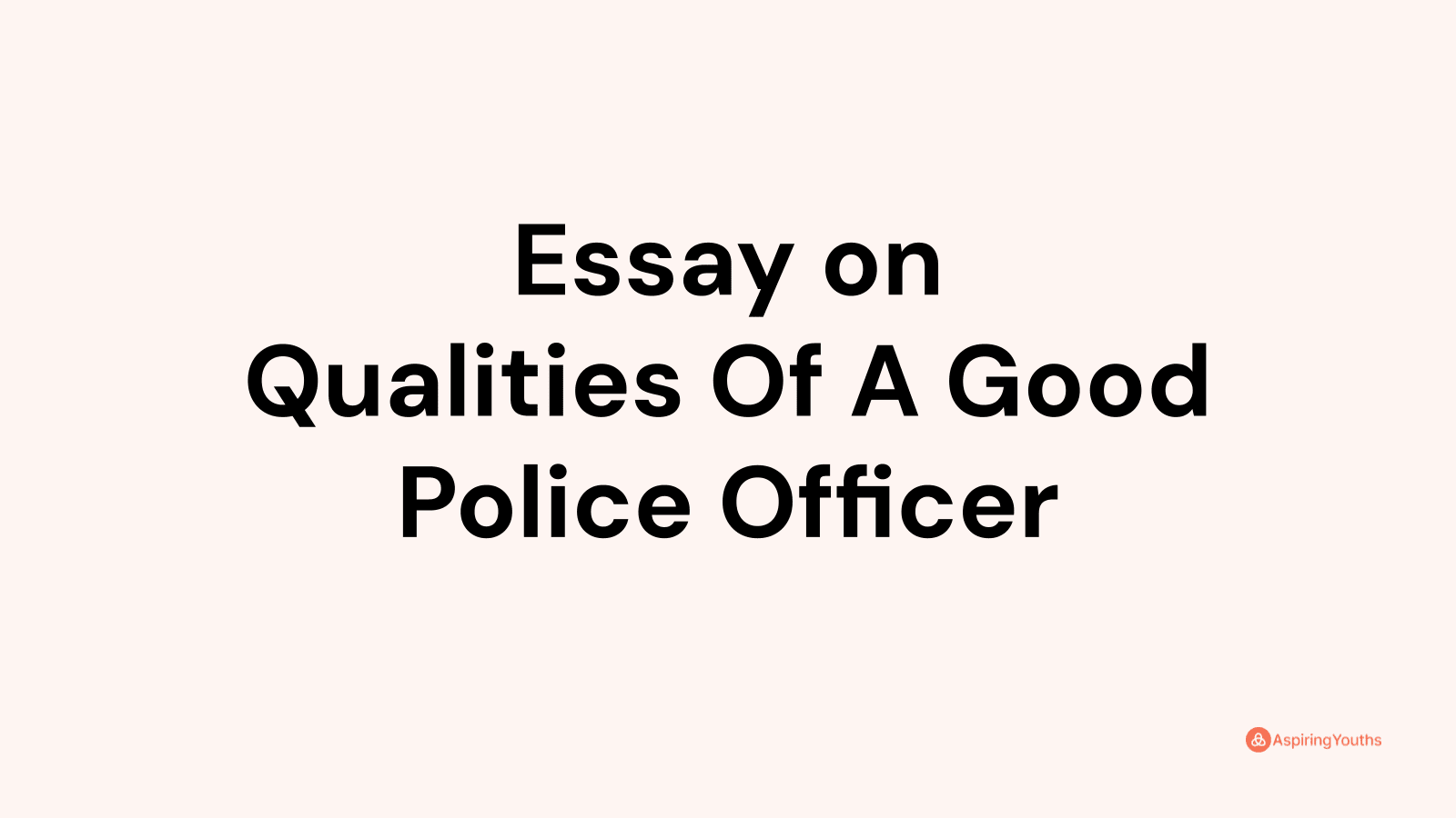 qualities of a good police officer essay