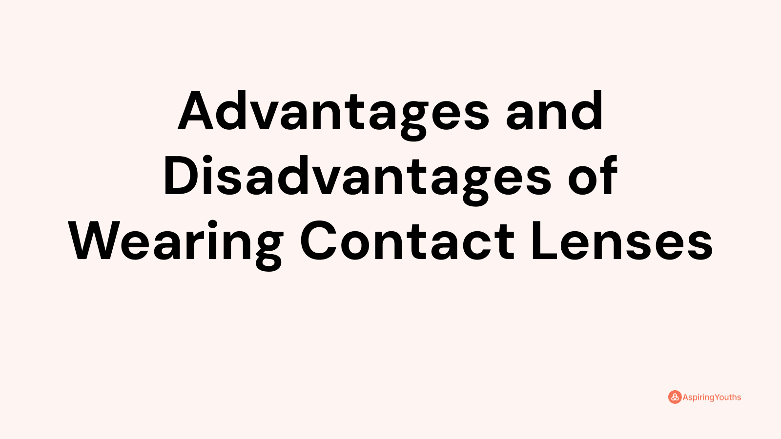 Advantages and disadvantages of Wearing Contact Lenses