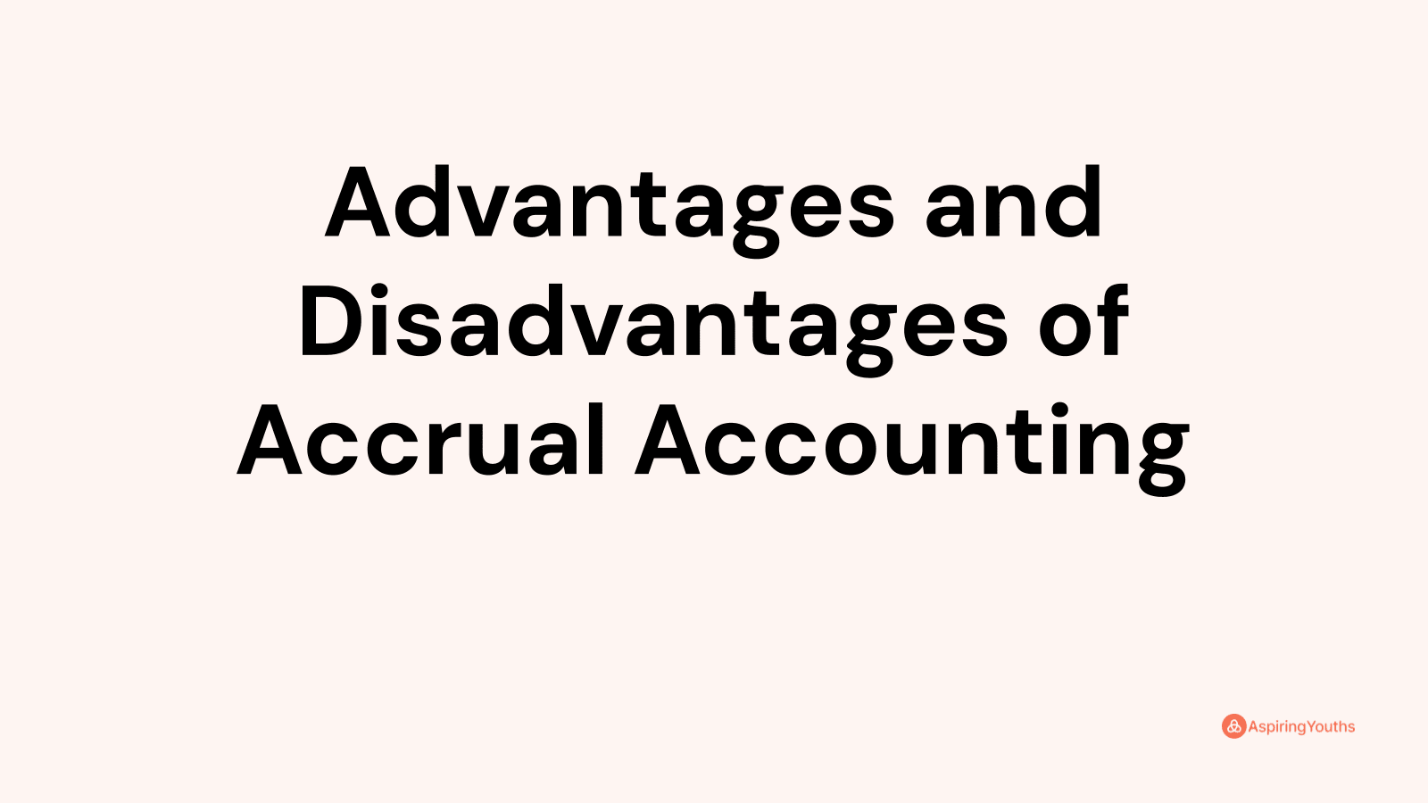 Advantages and disadvantages of Accrual Accounting