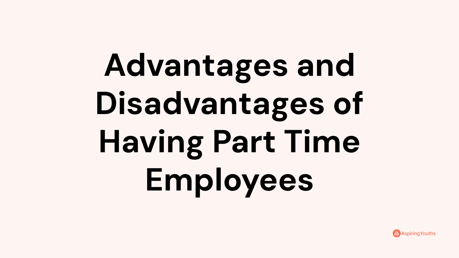 Advantages and disadvantages of Having Part Time Employees