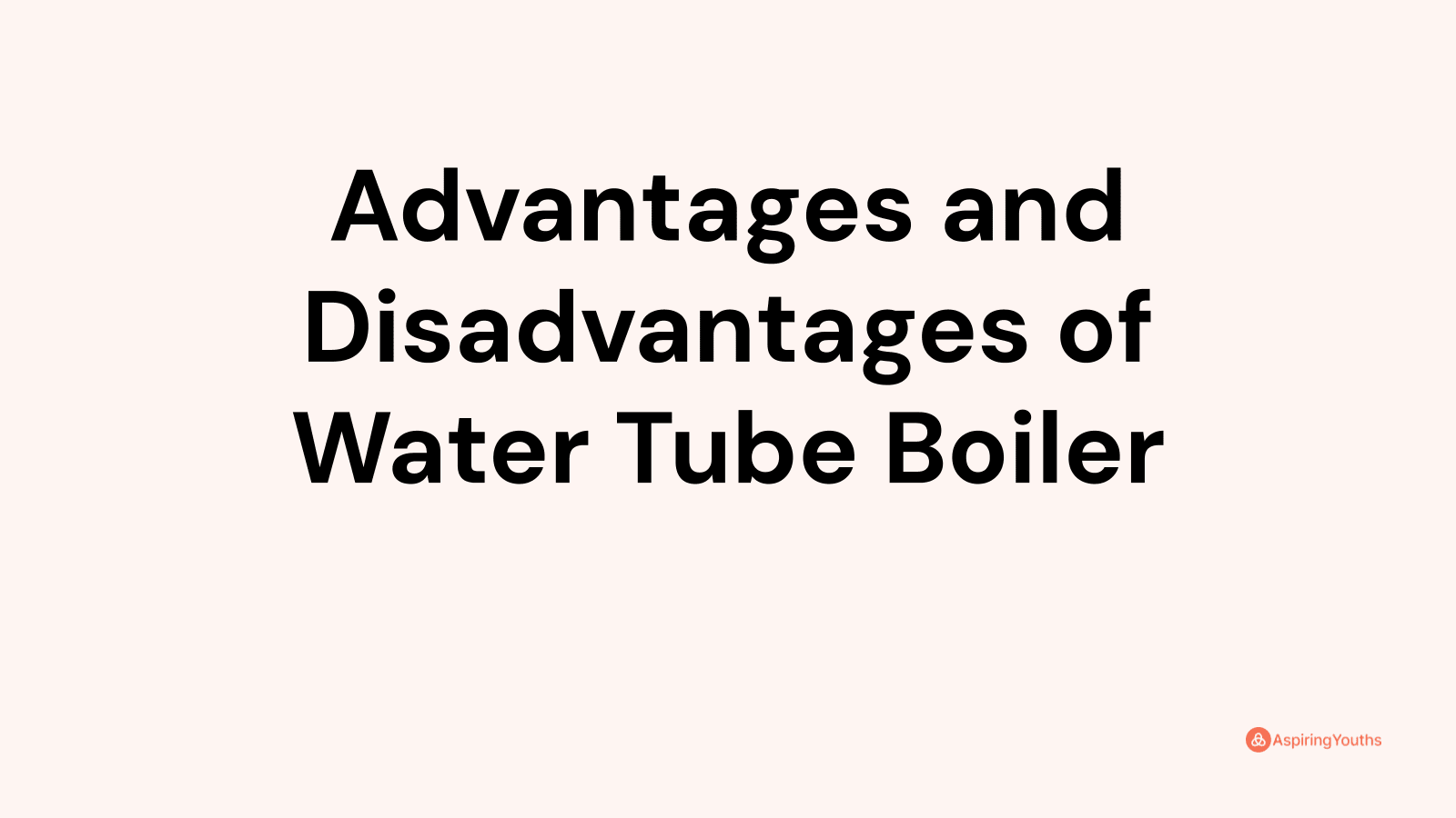 Advantages and disadvantages of Water Tube Boiler