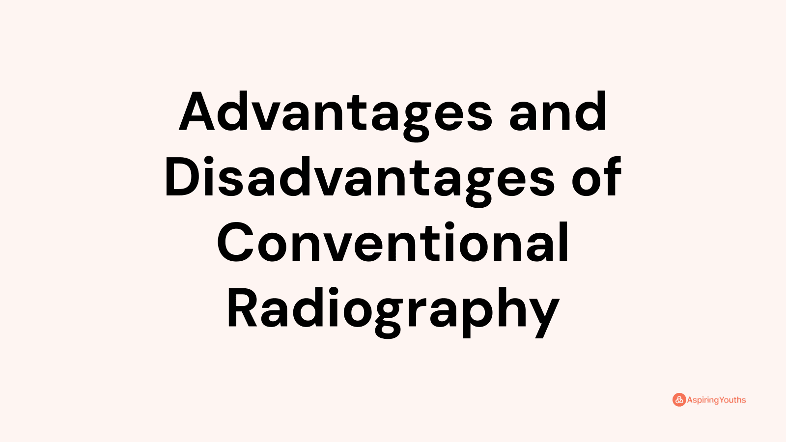 Advantages and disadvantages of Conventional Radiography