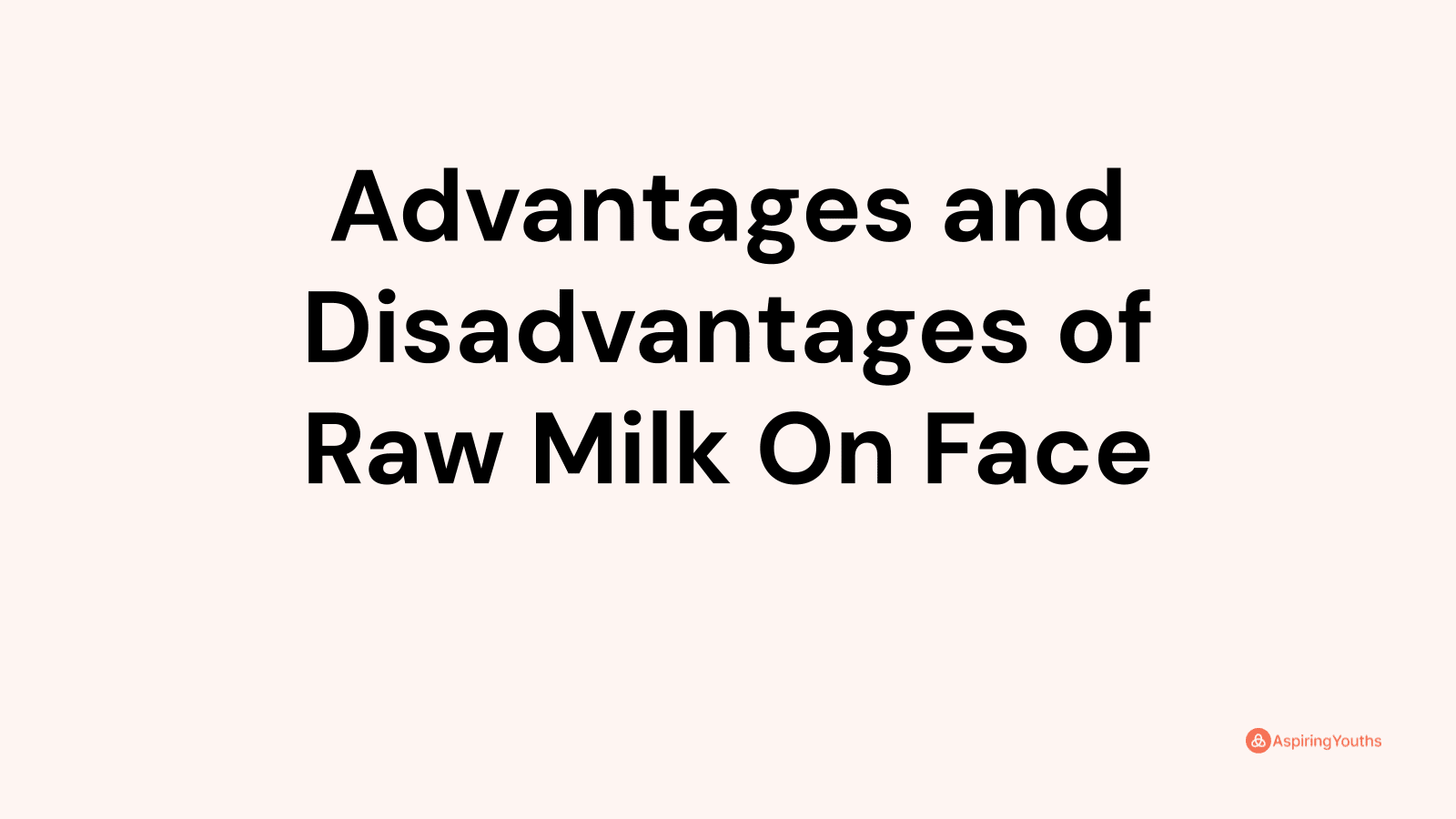 Advantages and disadvantages of Raw Milk On Face