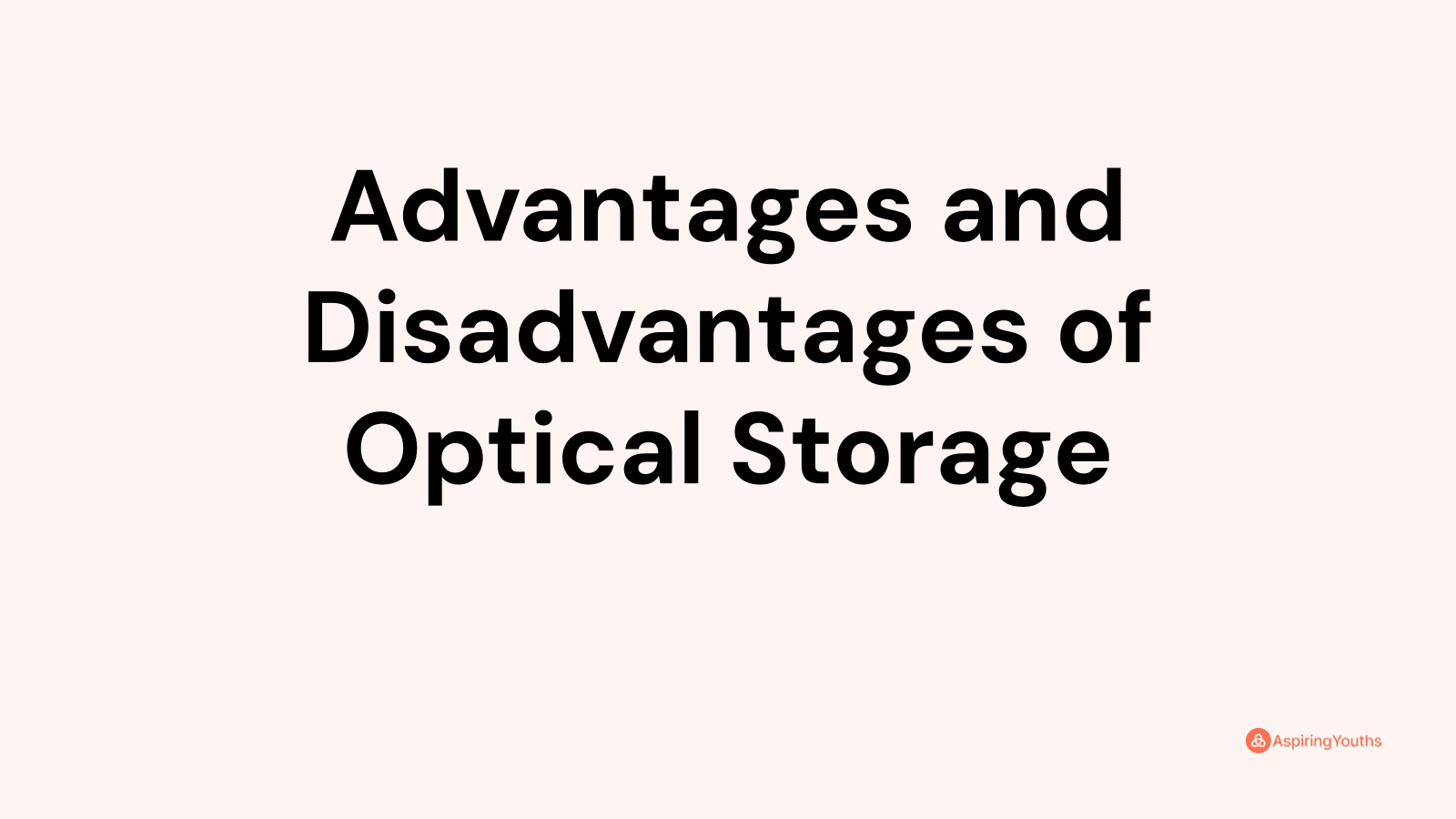 Advantages and disadvantages of Optical Storage