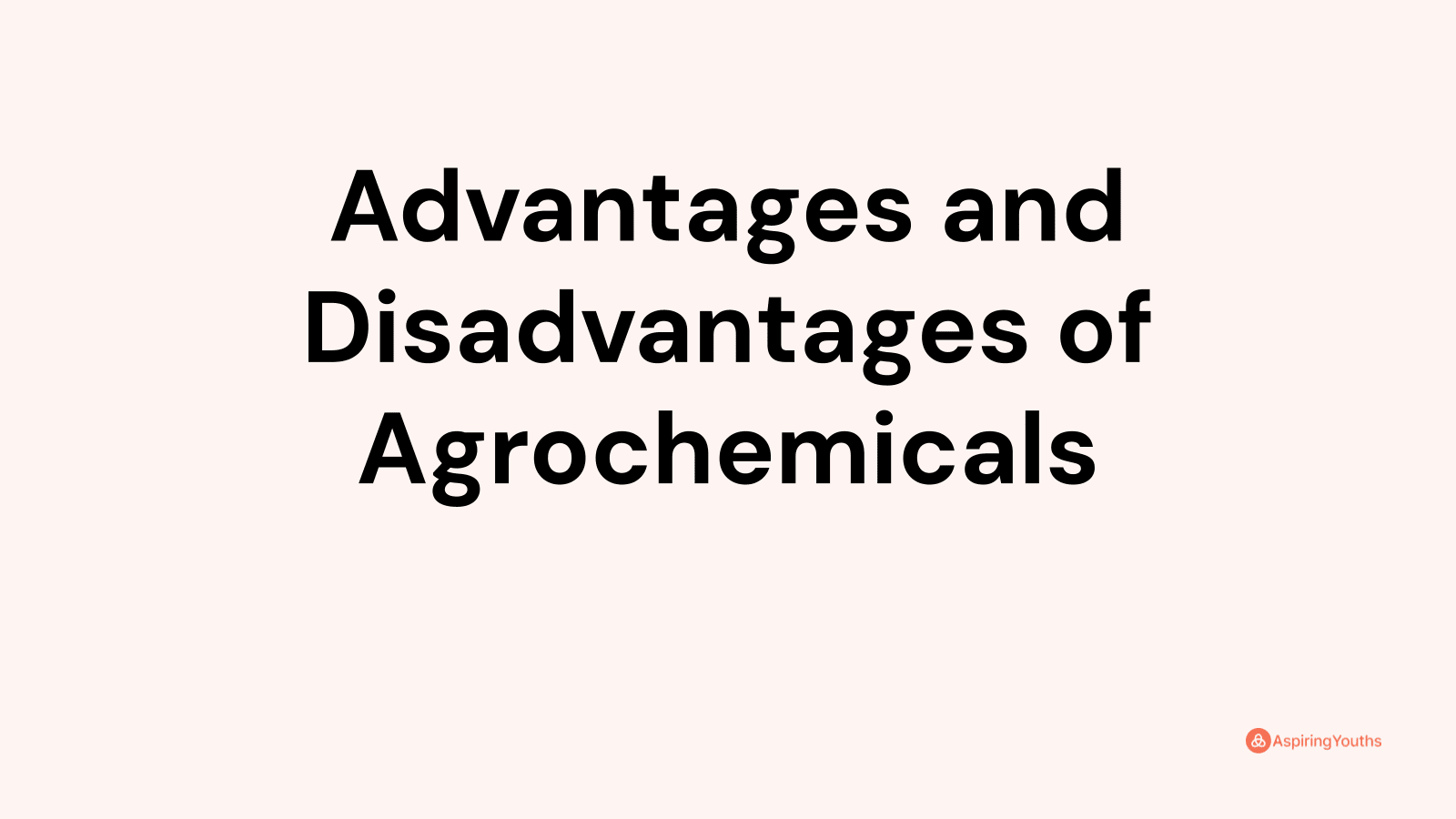 Advantages and disadvantages of Agrochemicals