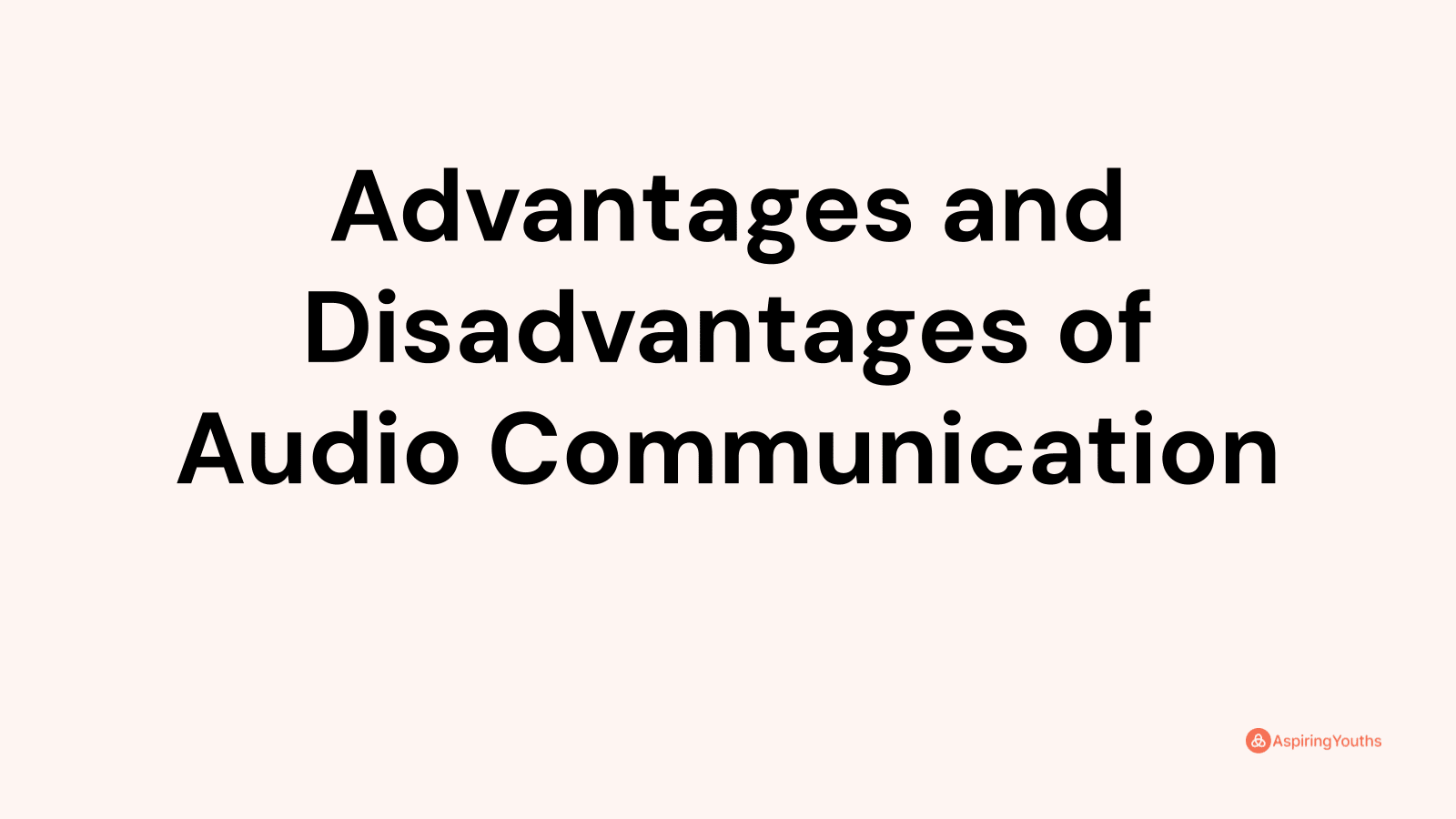 Advantages and disadvantages of Audio Communication