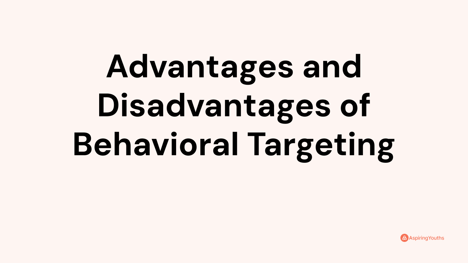 Advantages and disadvantages of Behavioral Targeting
