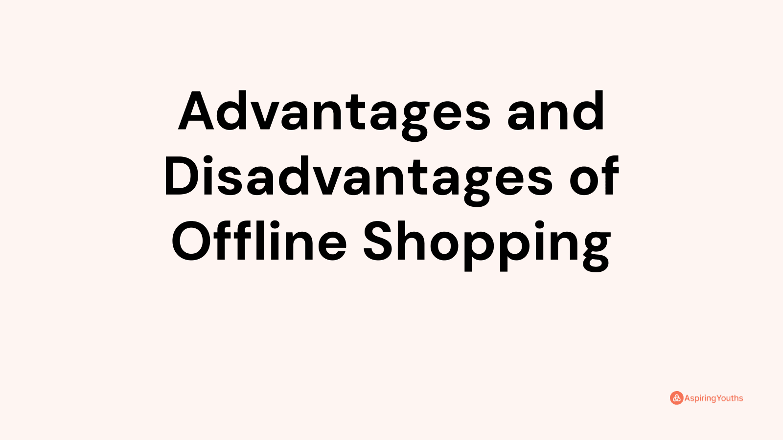 Advantages and disadvantages of Offline Shopping