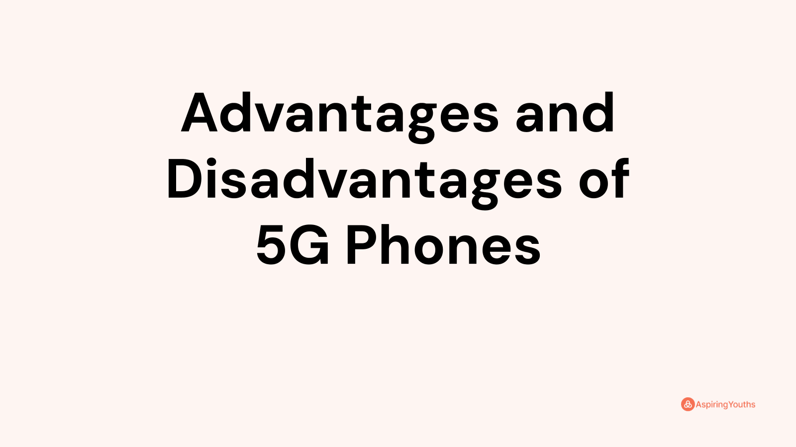 Advantages and disadvantages of 5G Phones