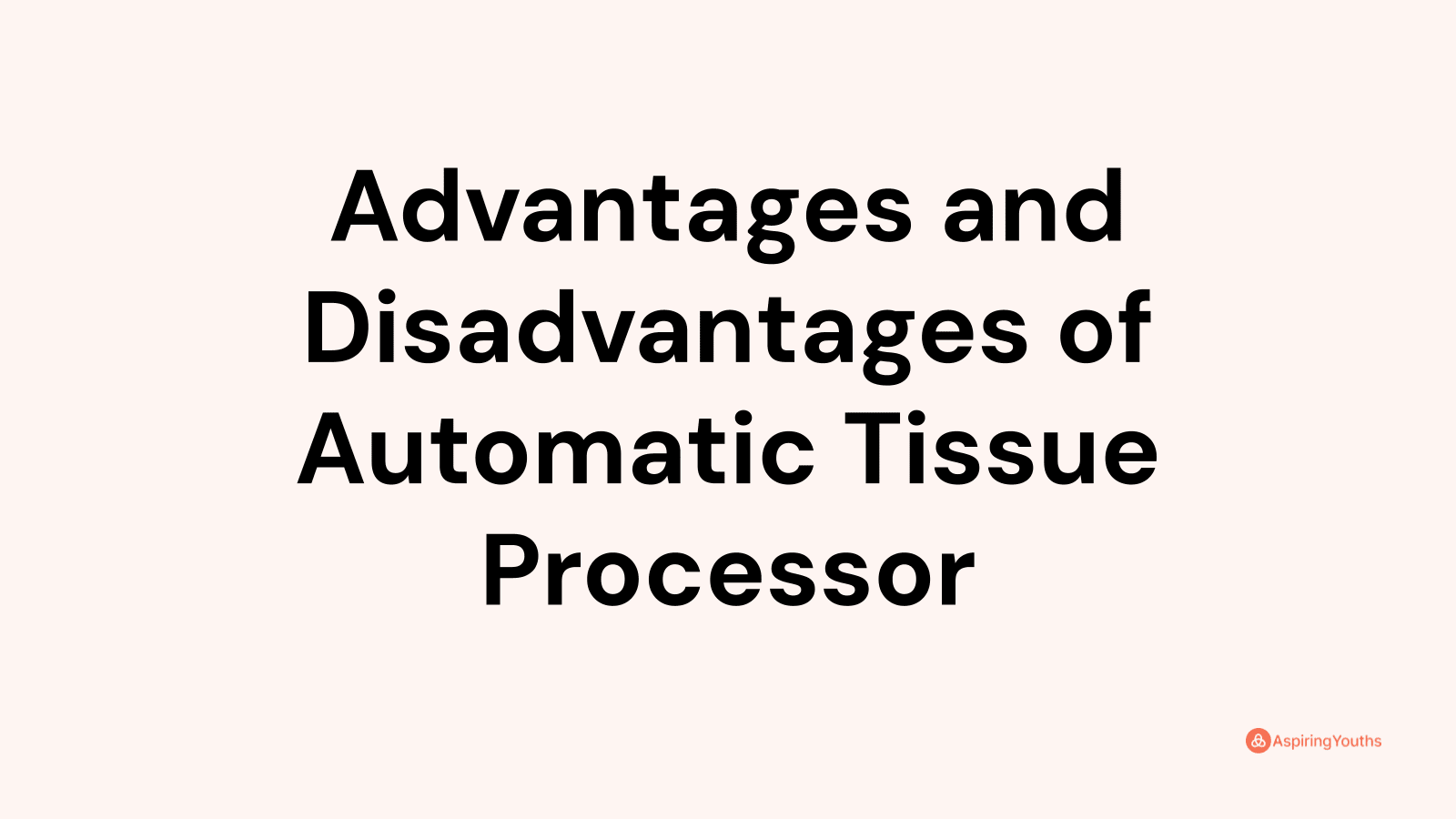 Advantages and disadvantages of Automatic Tissue Processor
