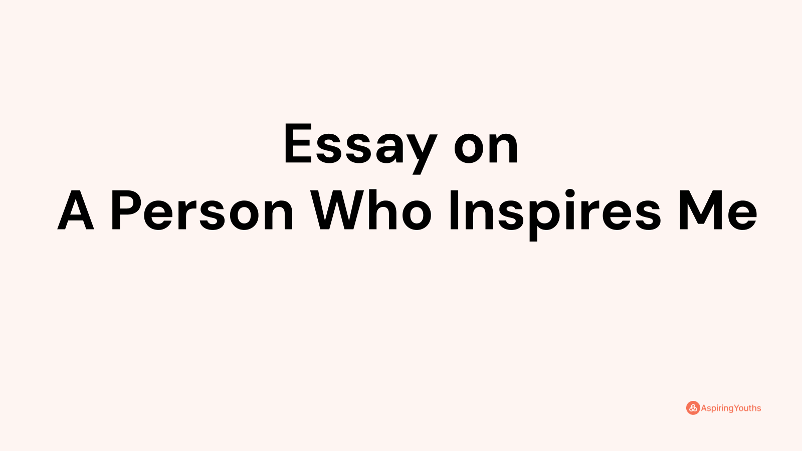 a person who inspire you essay