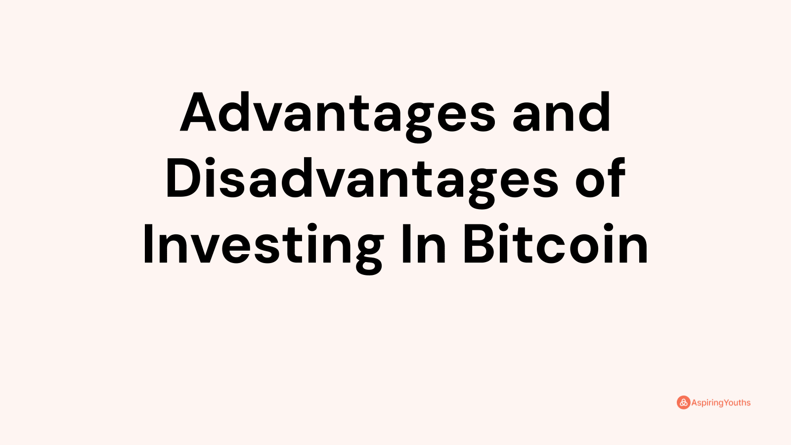 Advantages and disadvantages of Investing In Bitcoin