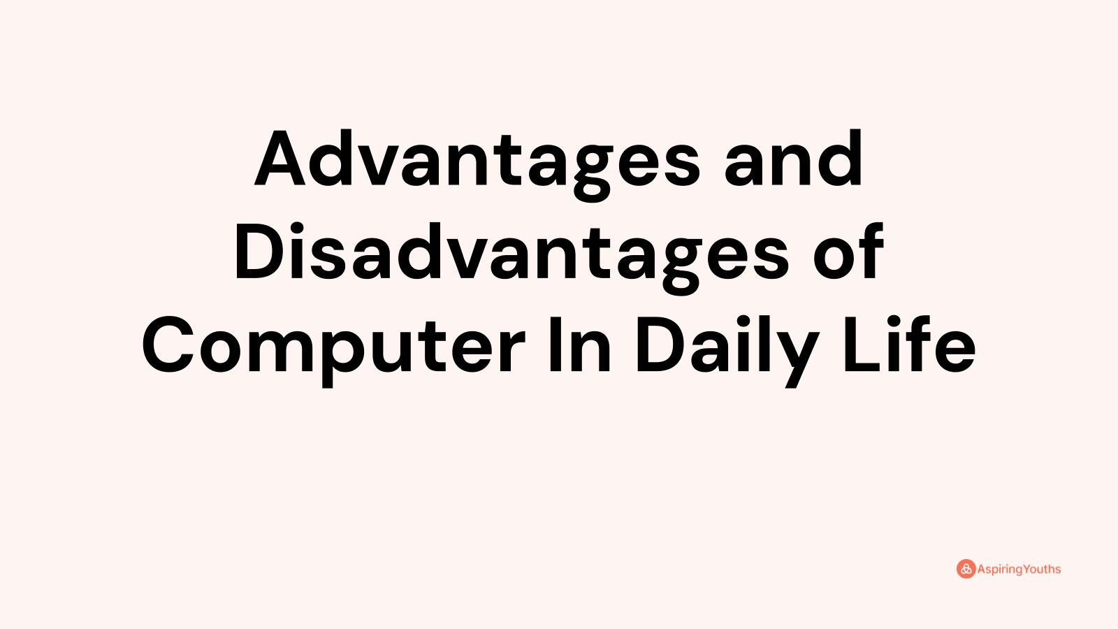 Advantages and disadvantages of Computer In Daily Life