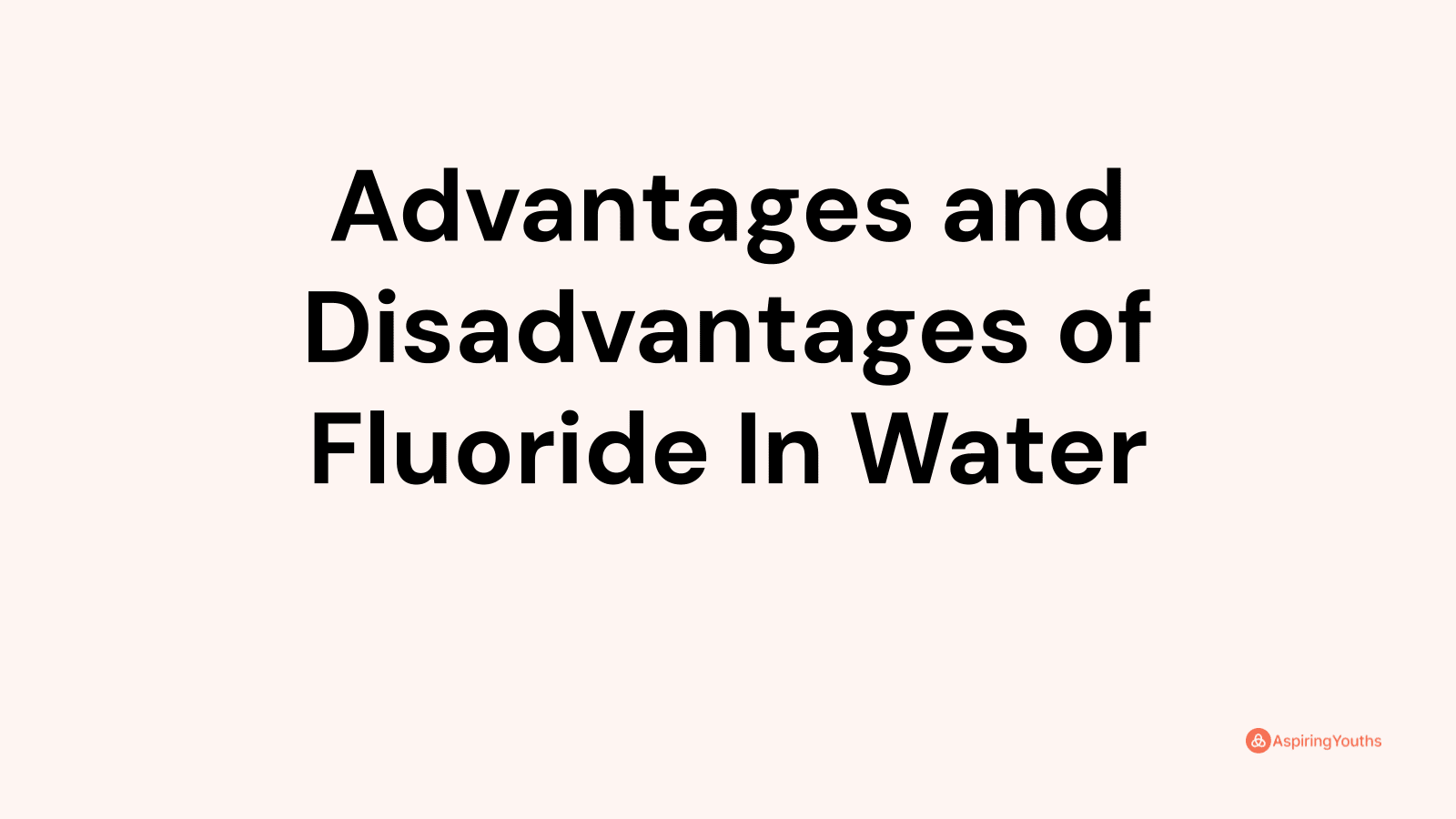 Advantages and disadvantages of Fluoride In Water