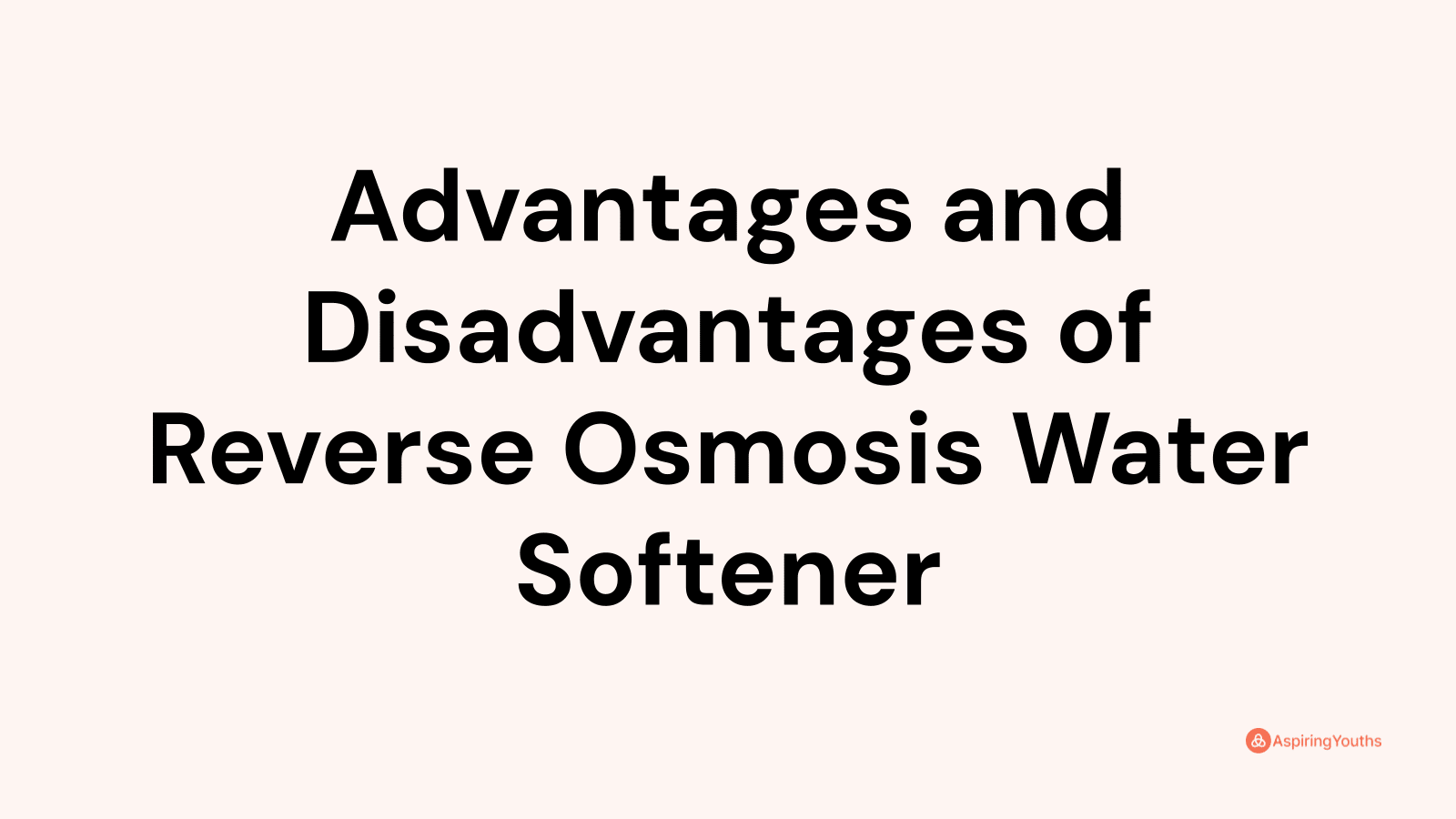 Advantages and disadvantages of Reverse Osmosis Water Softener
