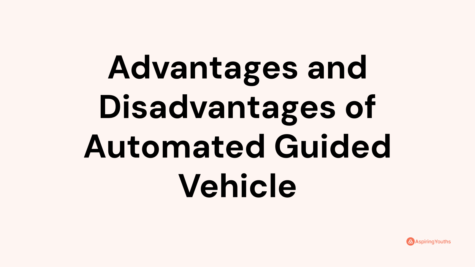 Advantages and disadvantages of Automated Guided Vehicle