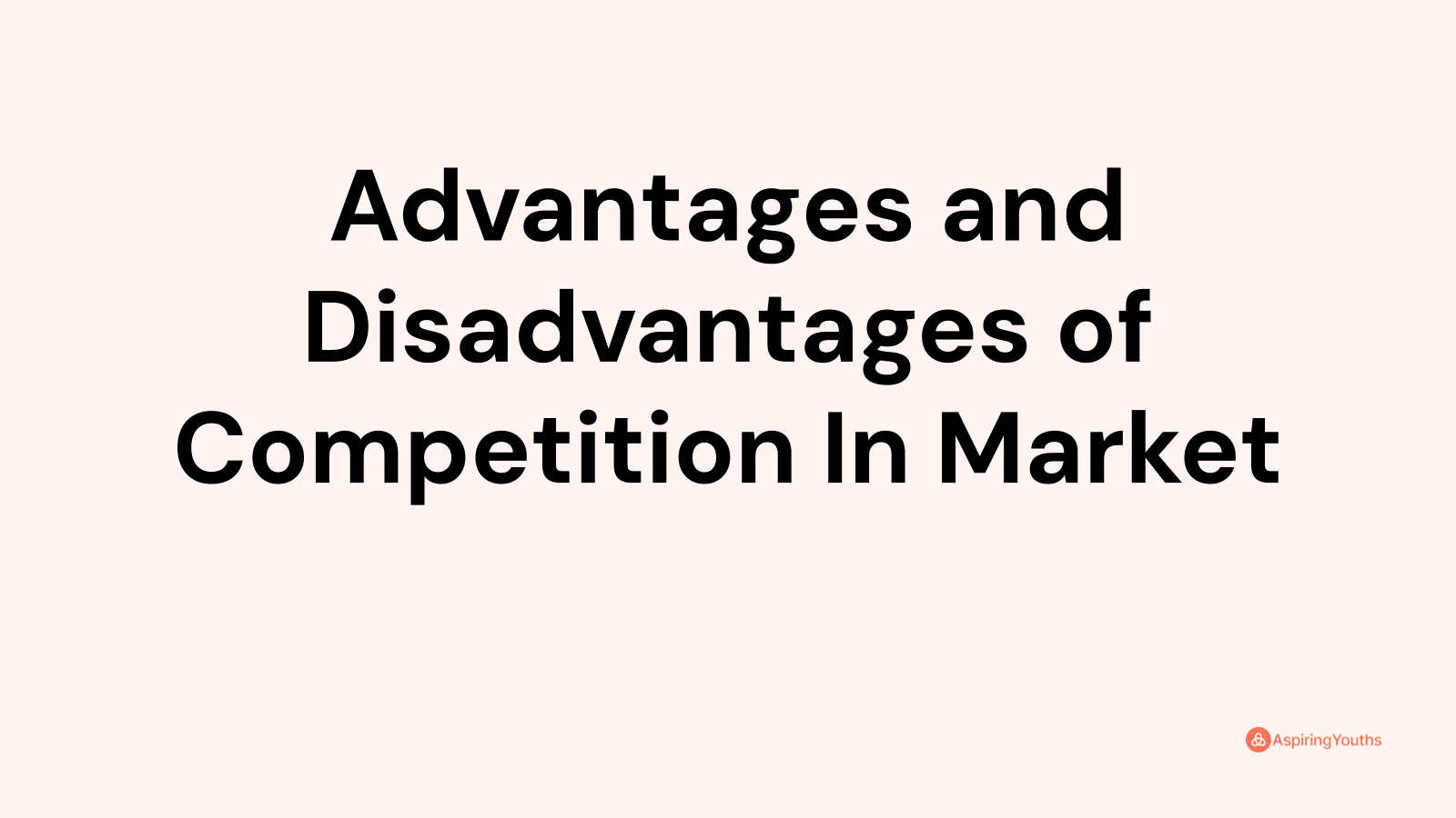 Advantages and disadvantages of Competition In Market