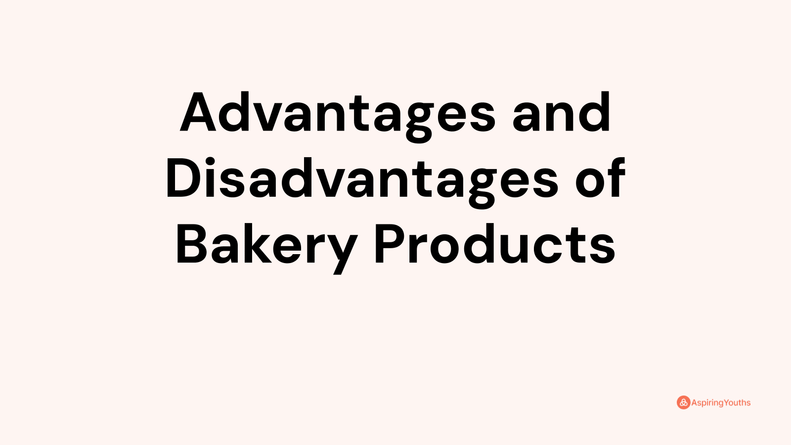 Advantages and disadvantages of Bakery Products