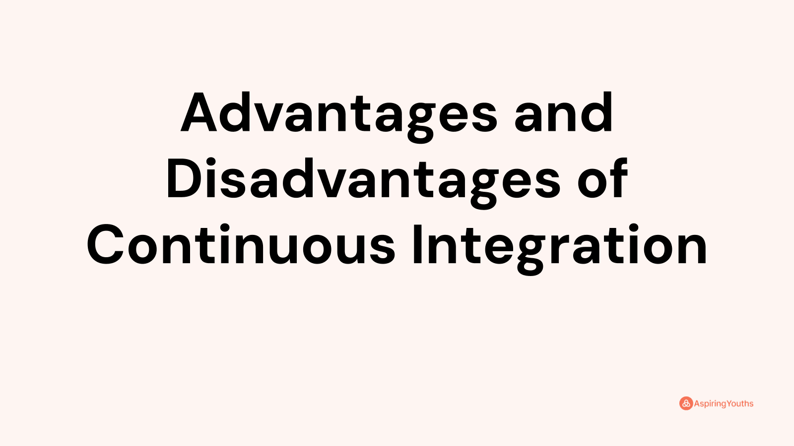 Advantages and disadvantages of Continuous Integration
