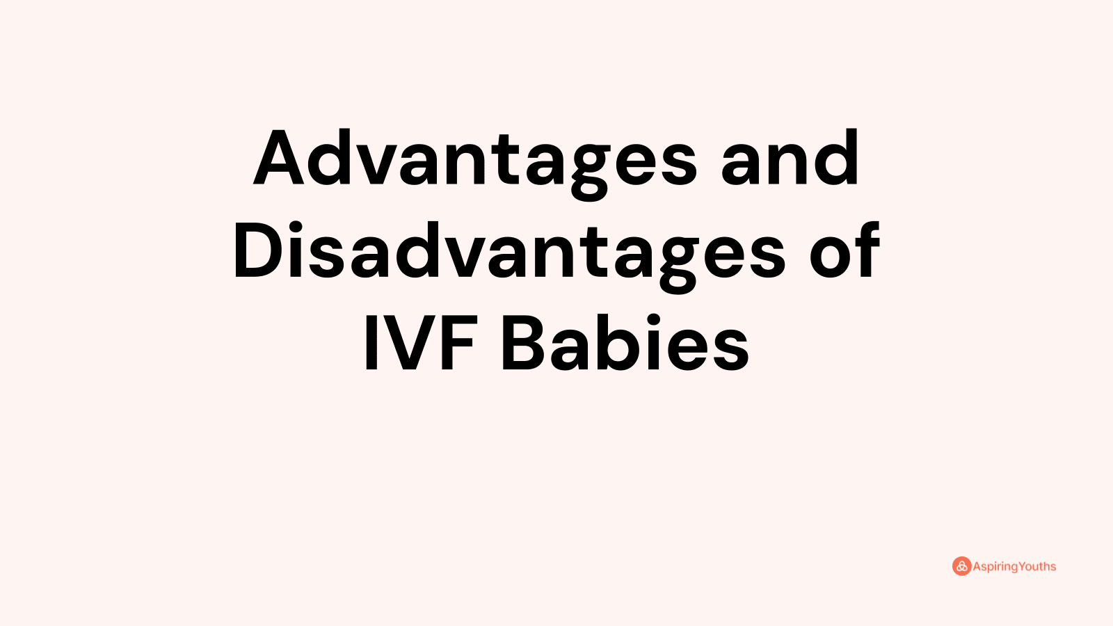 Advantages and disadvantages of IVF Babies