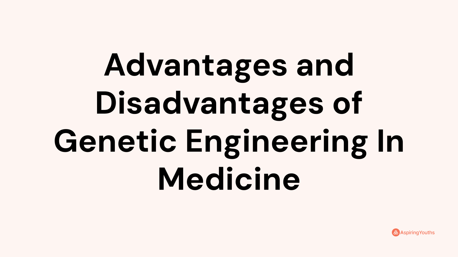 Advantages and disadvantages of Genetic Engineering In Medicine