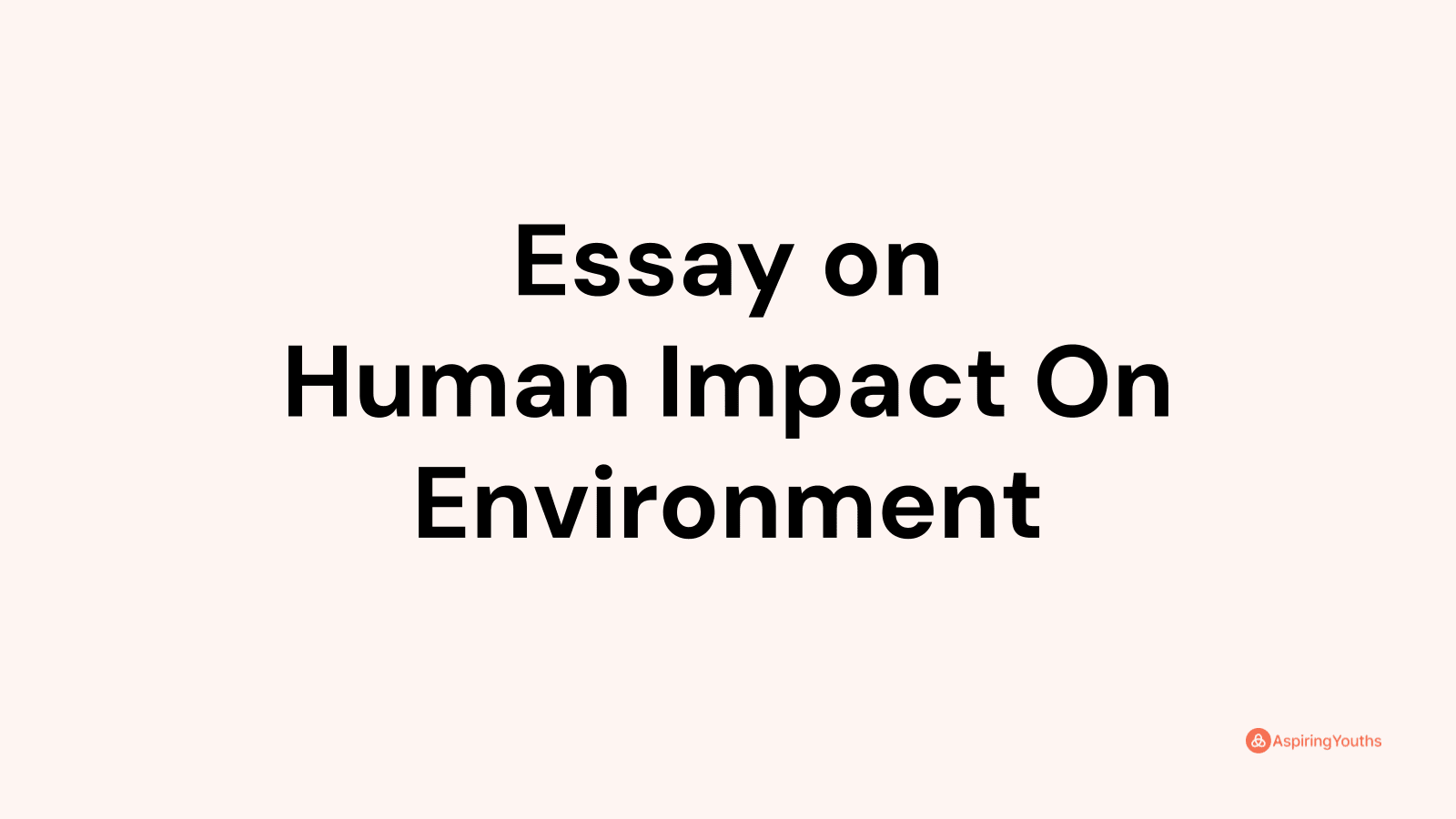 Essay on Human Impact On Environment