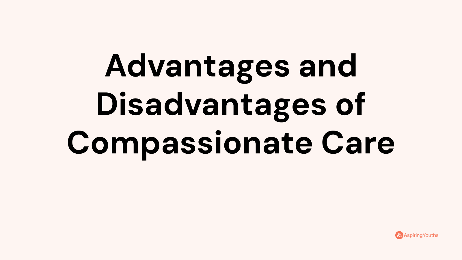 Advantages and disadvantages of Compassionate Care