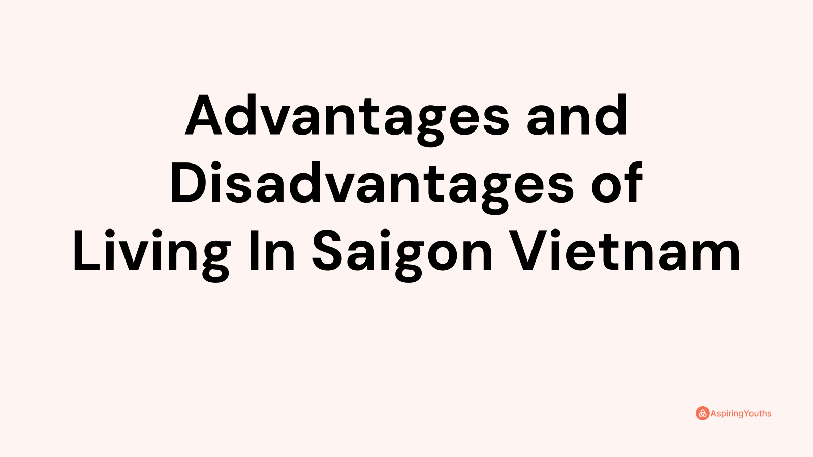 Advantages and disadvantages of Living In Saigon Vietnam