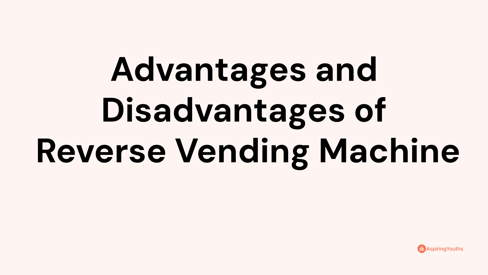 Advantages and disadvantages of Reverse Vending Machine
