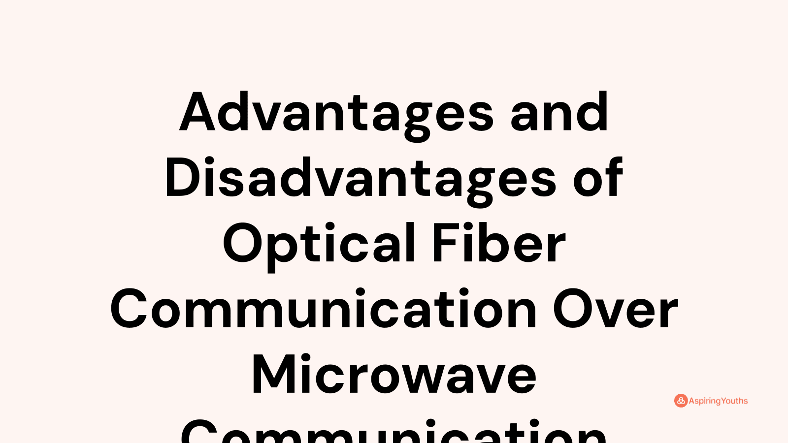 Advantages and disadvantages of Optical Fiber Communication Over Microwave Communication