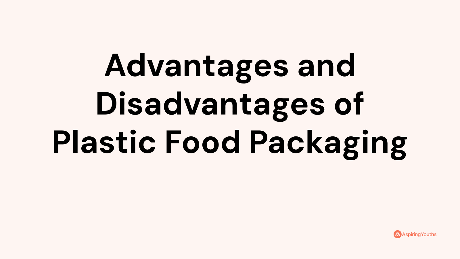 Advantages and disadvantages of Plastic Food Packaging