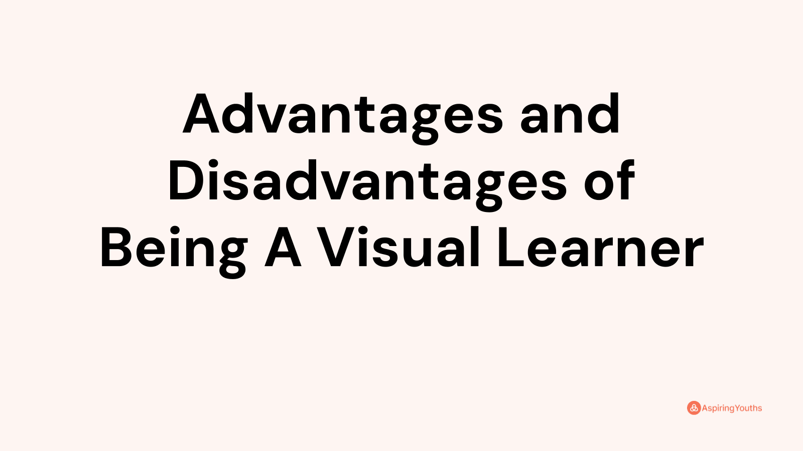 Advantages and disadvantages of Being A Visual Learner