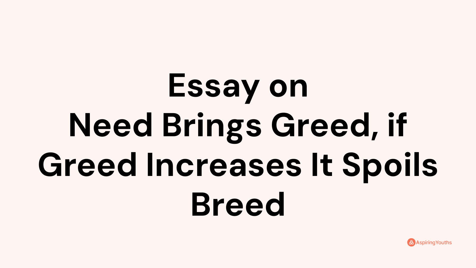 need brings greed essay