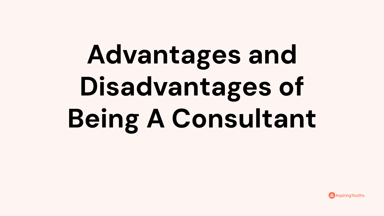 Advantages and disadvantages of Being A Consultant