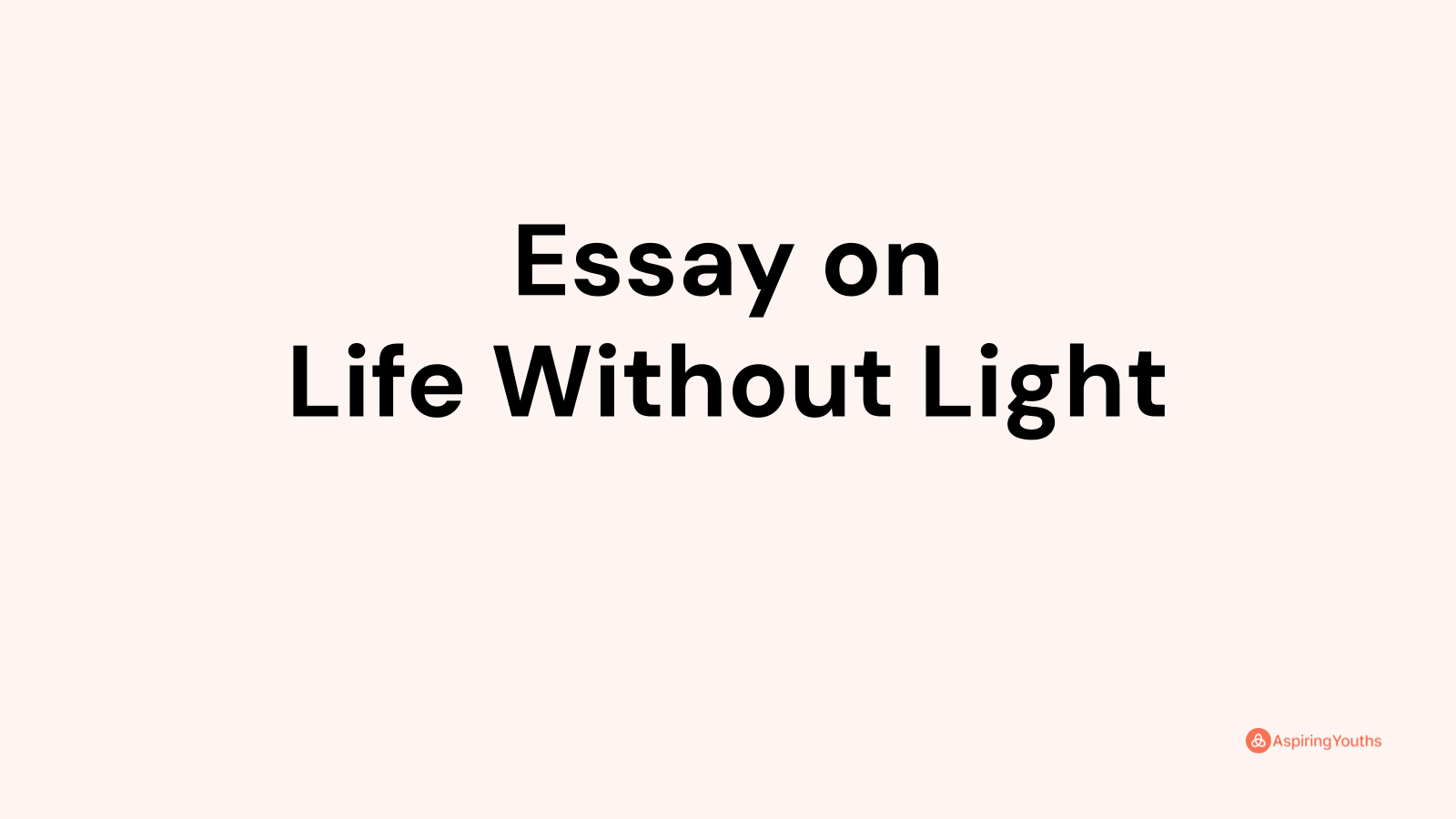 photo essay about how would life be without light