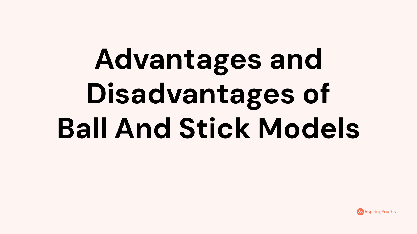 Advantages and disadvantages of Ball And Stick Models