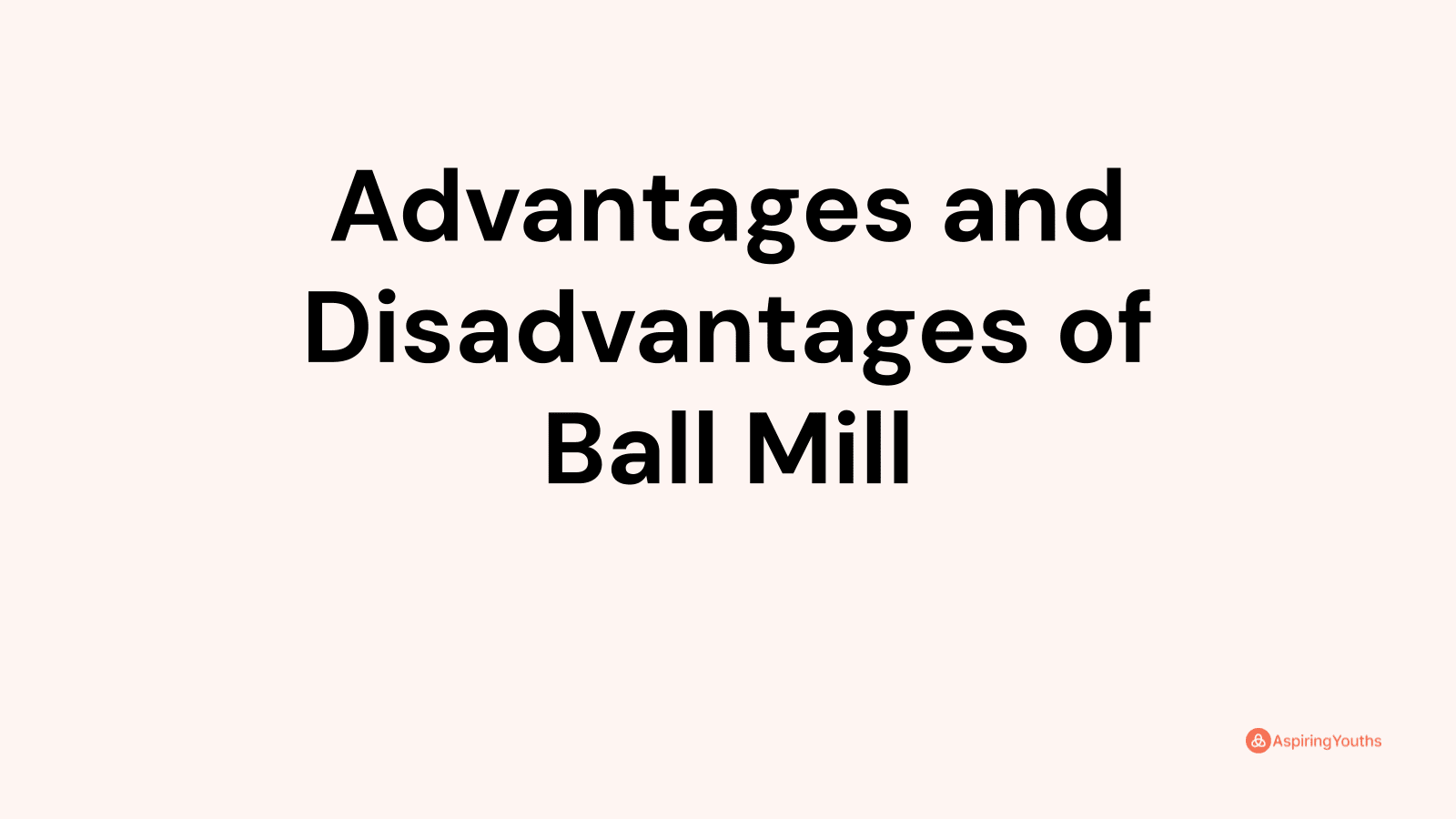 Advantages and disadvantages of Ball Mill