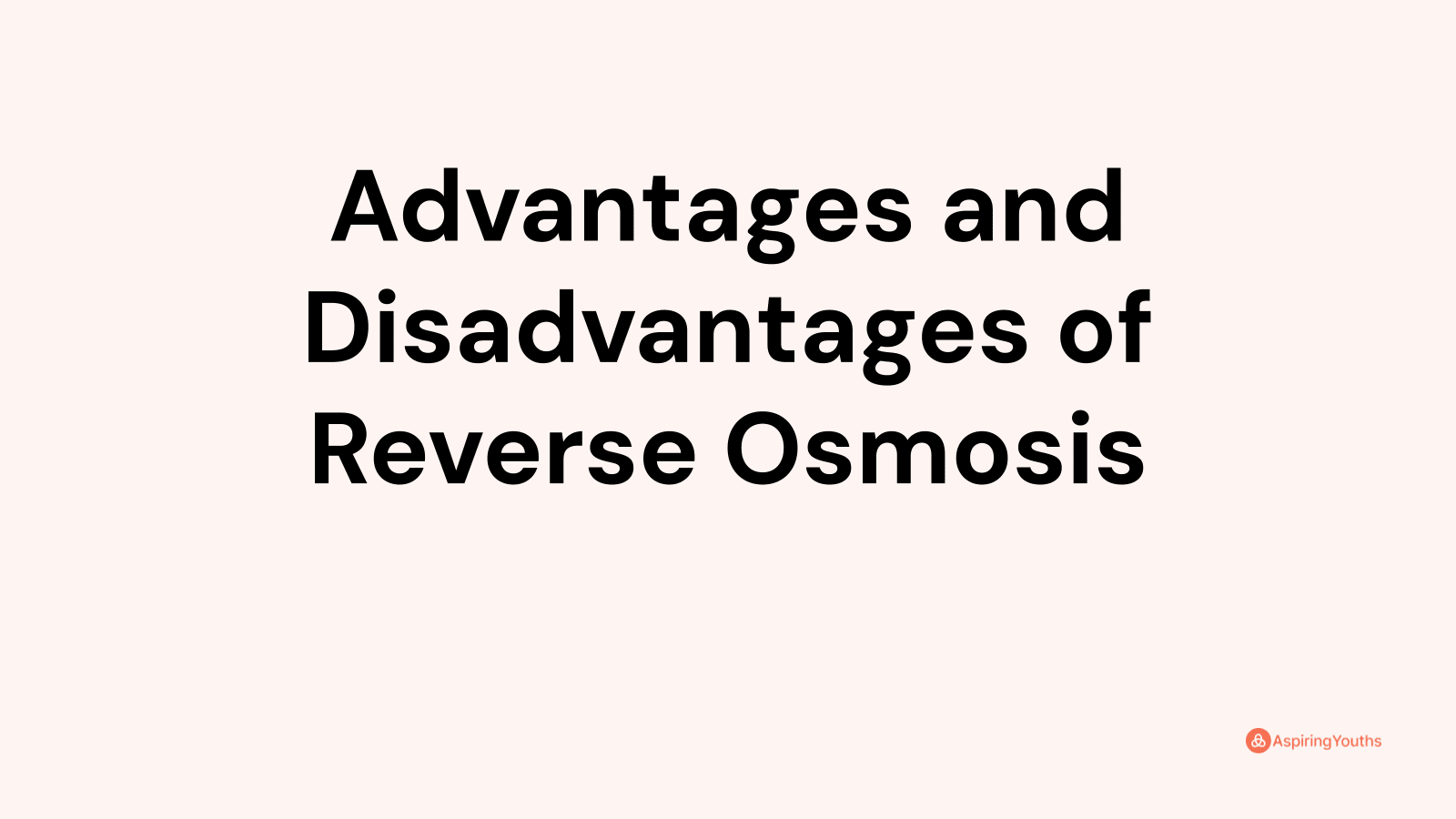 Advantages and disadvantages of Reverse Osmosis